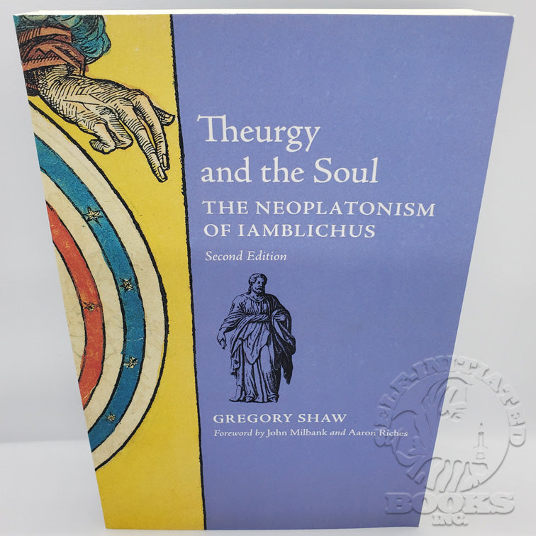 Theurgy and The Soul: The Neoplatonism of Iamblichus by Gregory Shaw (2nd Edition)