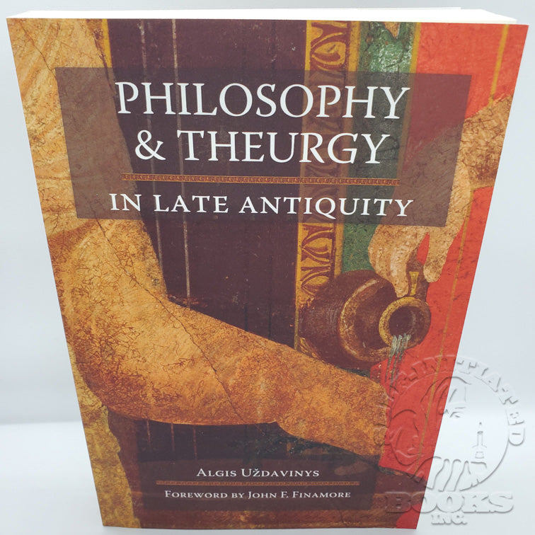 Philosophy and Theurgy in Late Antiquity by Algis Uždavinys