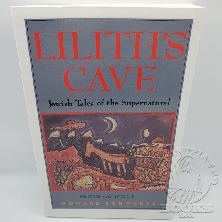 Lilith's Cave: Jewish Tales of the Supernatural by Howard Schwartz