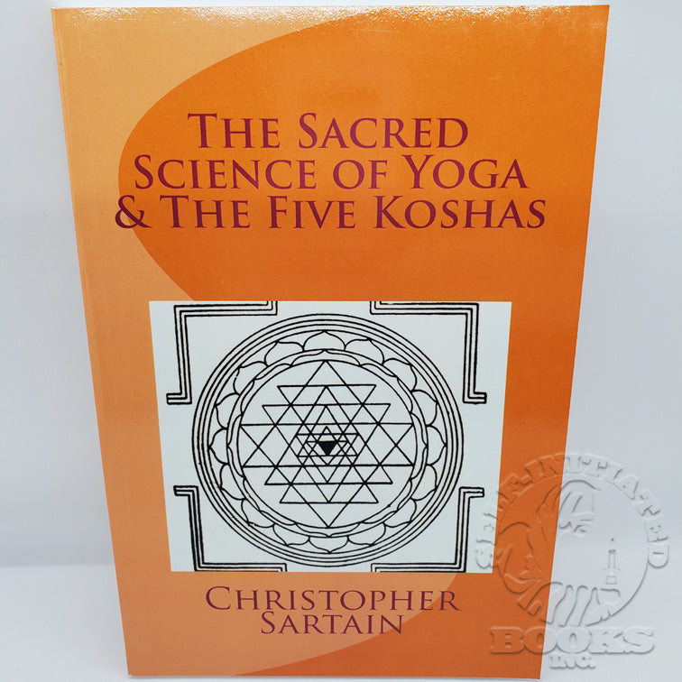The Sacred Science of Yoga & The Five Koshas by Christopher Sartain