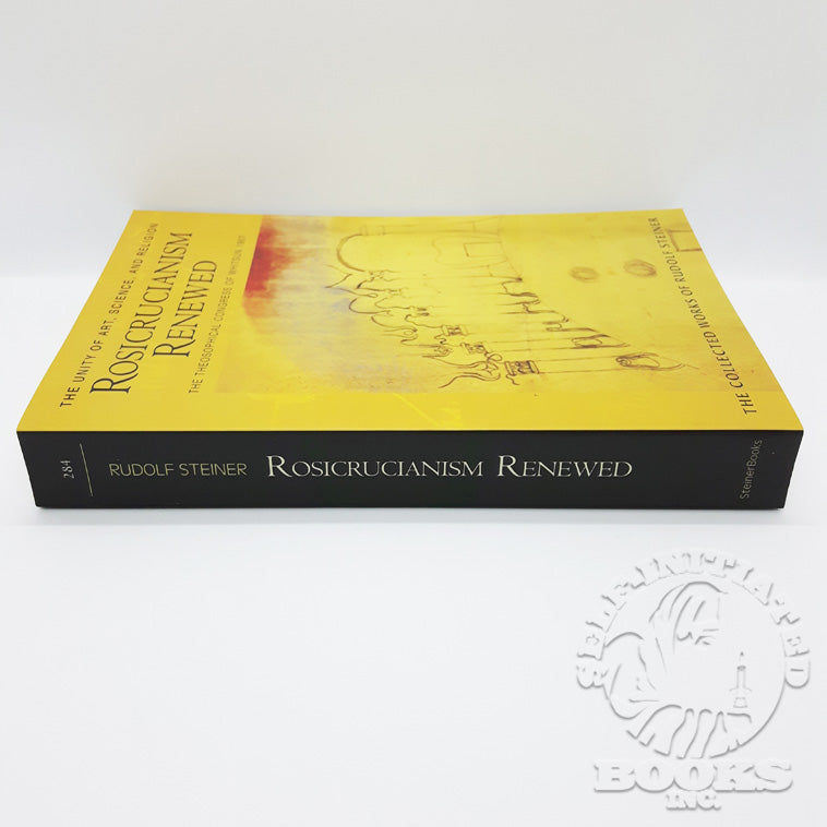 Rosicrucianism Renewed: The Unity of Art, Science, and Religion: The Theosophical Congress of Whitsun 1907 (Cw284) by Rudolf Steiner