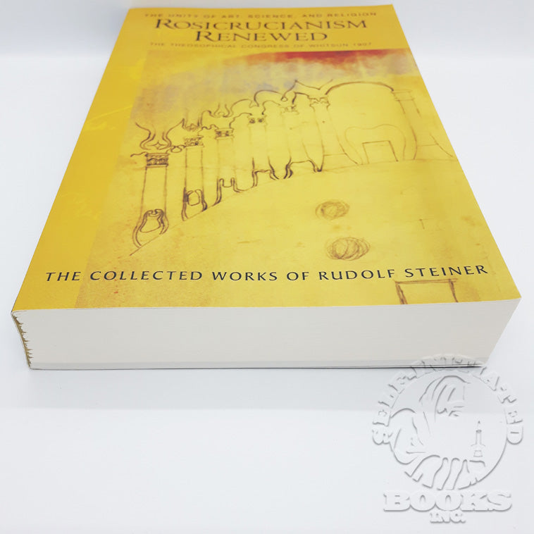 Rosicrucianism Renewed: The Unity of Art, Science, and Religion: The Theosophical Congress of Whitsun 1907 (Cw284) by Rudolf Steiner