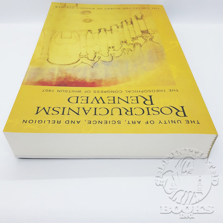 Rosicrucianism Renewed: The Unity of Art, Science, and Religion: The Theosophical Congress of Whitsun 1907 (Cw284) by Rudolf Steiner