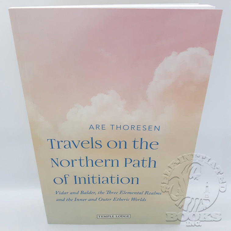 Travels on the Northern Path of Initiation: Vidar and Baldur, The Three Elemental Realms, and The Inner and Outer Etheric Worlds by Are Thoresen