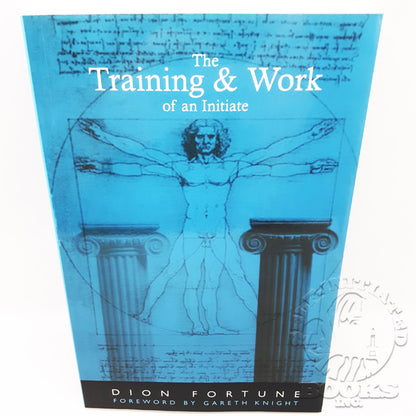 The Training & Work of an Initiate by Dion Fortune