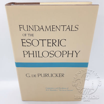 Fundamentals of the Esoteric Philosophy: Commentary and Elucidation of H.P. Blavatsky's "The Secret Doctrine" by Gottfried de Purucker