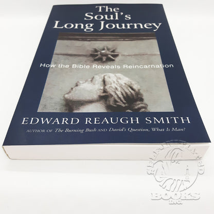 The Soul's Long Journey: How the Bible Reveals Reincarnation by Edward Reaugh Smith