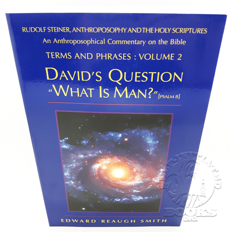 David's Question: What Is Man? Anthroposophy & the Holy Scriptures Vol.2 by Edward Reaugh Smith