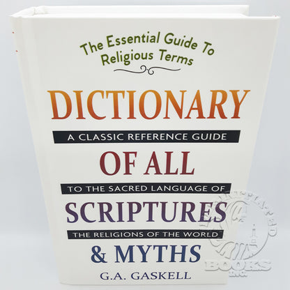 Dictionary of All Scriptures and Myths: A Classic Reference Guide to the Sacred Language of the Religions of the World by G.A. Gaskell