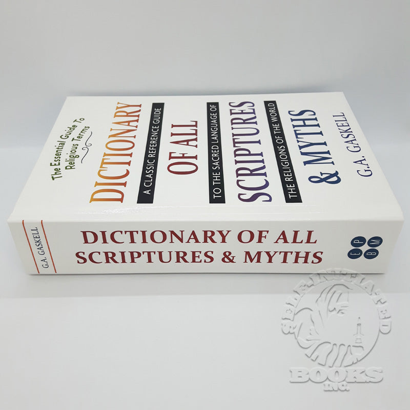 Dictionary of All Scriptures and Myths: A Classic Reference Guide to the Sacred Language of the Religions of the World by G.A. Gaskell