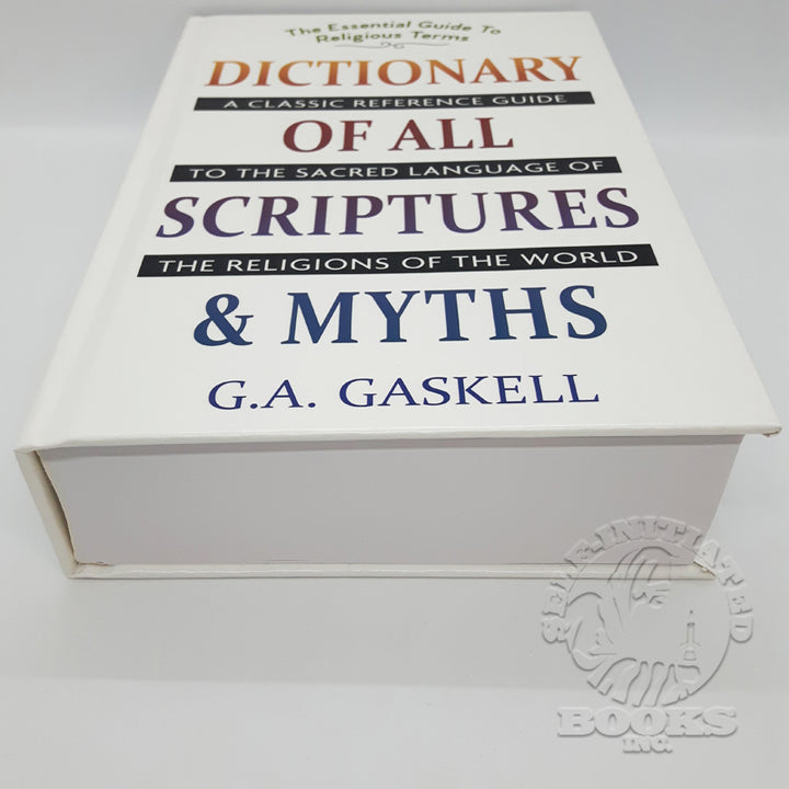 Dictionary of All Scriptures and Myths: A Classic Reference Guide to the Sacred Language of the Religions of the World by G.A. Gaskell