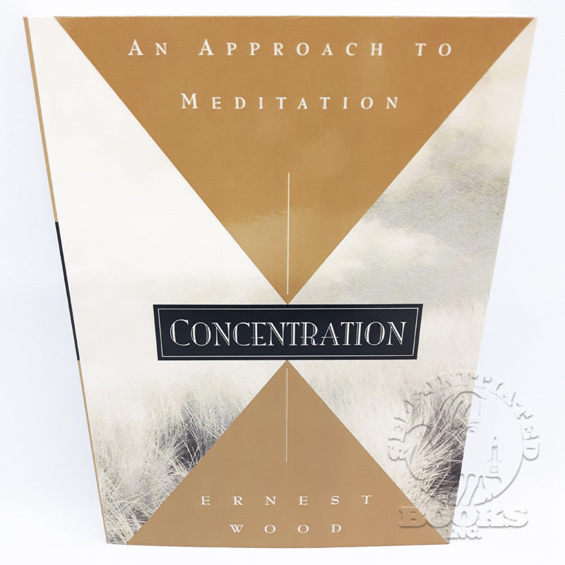Concentration: An Approach to Meditation by Ernest Wood