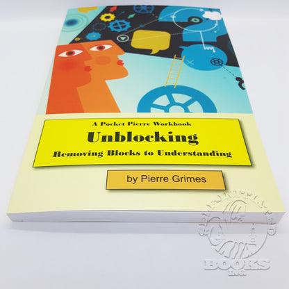 Unblocking: Removing Blocks to Understanding by Pierre Grimes