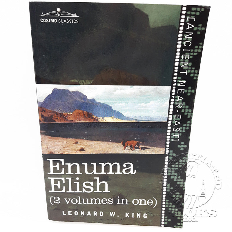 Enuma Elish (2 Volumes in One): The Seven Tablets of Creation; The Babylonian and Assyrian Legends Concerning the Creation of the World and of Mankind. Translated by Leonard W. King
