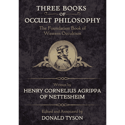 Three Books of Occult Philosophy: The Foundation Book of Western Occultism by Henry Cornelius Agrippa (Edited and Annotated by Donald Tyson)