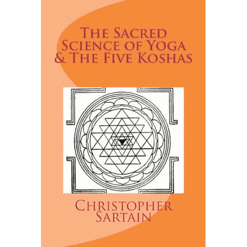 The Sacred Science of Yoga & The Five Koshas by Christopher Sartain