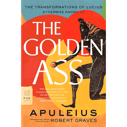 The Golden Ass (The Transformations of Lucius) by Apuleius: Translated by Robert Graves.