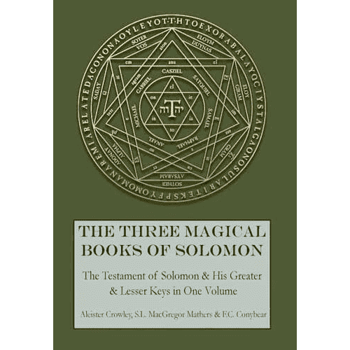 The Three Magical Books of Solomon: The Testament of Solomon & His Greater & Lesser Keys in One Volume: Translated by Aleister Crowley & S.L. MacGregor Mathers