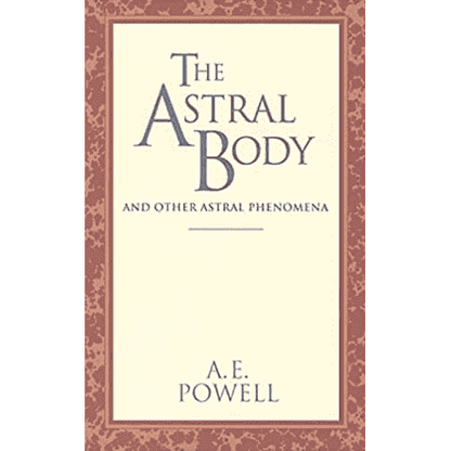 The Astral Body and Other Astral Phenomena by A.E. Powell: Quest Edition