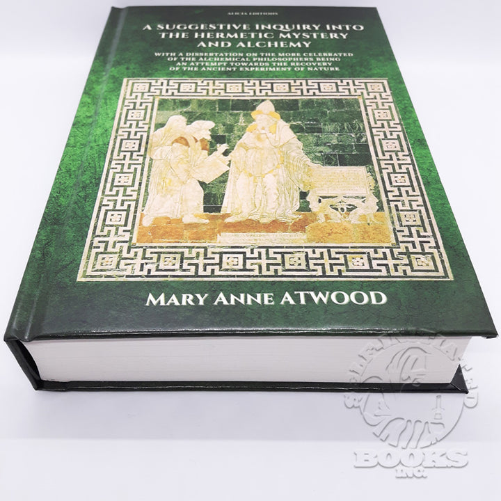A Suggestive Inquiry into the Hermetic Mystery and Alchemy by Mary Anne Atwood (Hardcover)