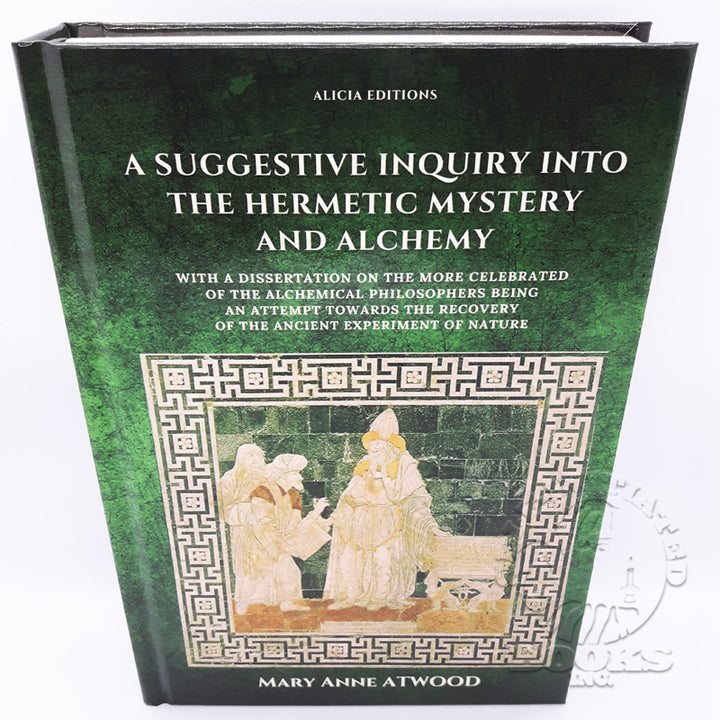 A Suggestive Inquiry into the Hermetic Mystery and Alchemy by Mary Anne Atwood (Hardcover)