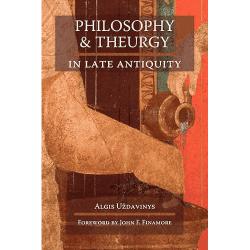 Philosophy and Theurgy in Late Antiquity by Algis Uždavinys