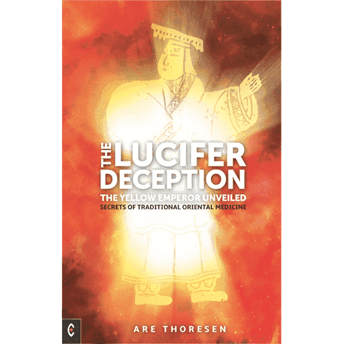 Lucifer Deception: The Yellow Emperor Unveiled: Secrets of Traditional Oriental Medicine by Are Thoresen