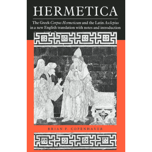 Hermetica: The Greek Corpus Hermeticum & Latin Asclepius by Brian P. Copenhaver