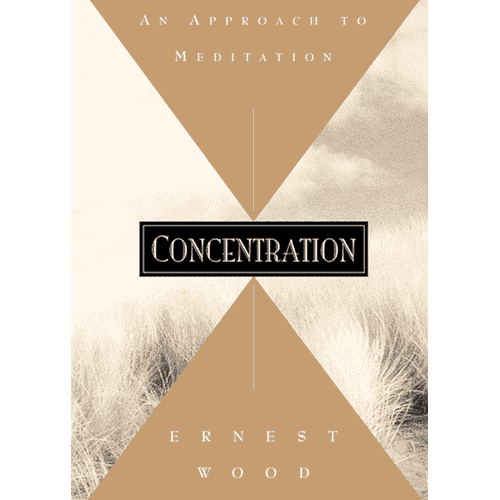Concentration: An Approach to Meditation by Ernest Wood