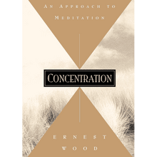 Concentration: An Approach to Meditation by Ernest Wood