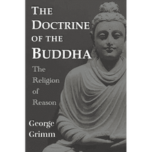 The Doctrine of Buddha: The Religion of Reason by George Grimm