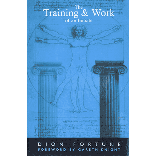 The Training & Work of an Initiate by Dion Fortune