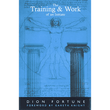 The Training & Work of an Initiate by Dion Fortune