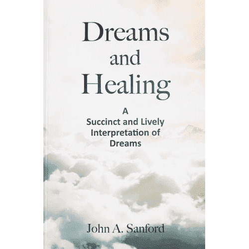 Dreams and Healing: A Succinct and Lively Interpretation of Dreams by John A. Sanford