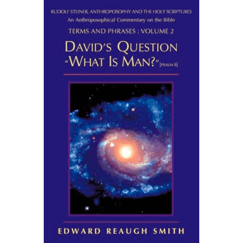 David's Question: What Is Man? Anthroposophy & the Holy Scriptures Vol.2 by Edward Reaugh Smith