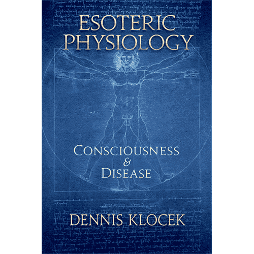 Esoteric Physiology- Consciousness and Disease by Dennis Klocek