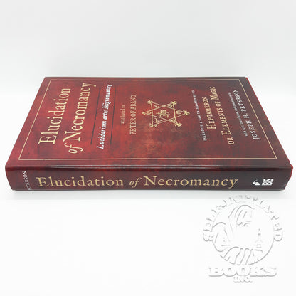 Elucidation of Necromancy (Lucidarium Artis Nigromantice) Attributed to Peter of Abano: Including a New Translation of His Heptameron or Elements of Magic translated by Joseph H. Peterson