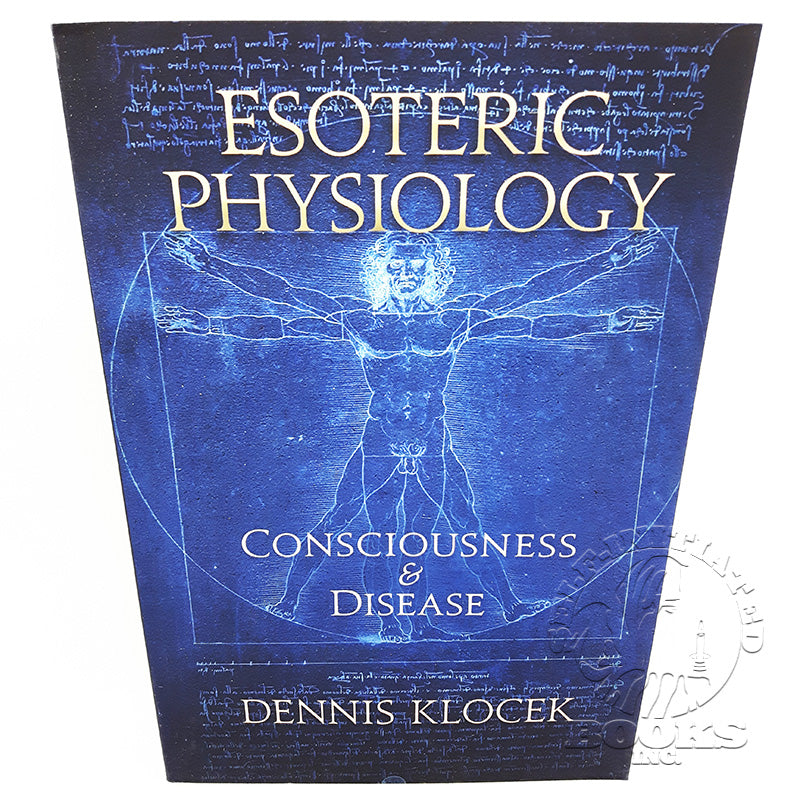 Esoteric Physiology- Consciousness and Disease by Dennis Klocek