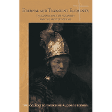 Eternal and Transient Elements in Human Life: The Cosmic Past of Humanity and the Mystery of Evil (Cw 184) by Rudolf Steiner