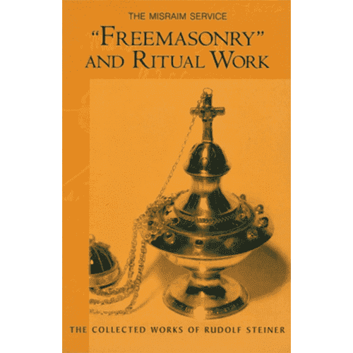 Freemasonry and Ritual Work: The Misraim Service by Rudolf Steiner. (Cw 265)