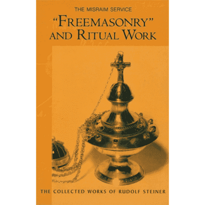 Freemasonry and Ritual Work: The Misraim Service by Rudolf Steiner. (Cw 265)