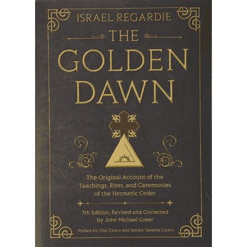 The Golden Dawn: The Original Account of the Teachings, Rites, and Ceremonies of the Hermetic Order by Israel Regardie: 7th Edition