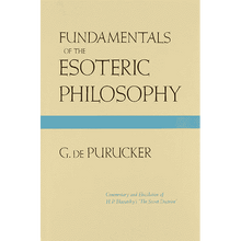 Fundamentals of the Esoteric Philosophy: Commentary and Elucidation of H.P. Blavatsky's "The Secret Doctrine" by Gottfried de Purucker