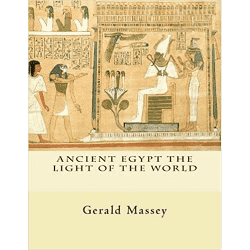 Ancient Egypt: The Light of the World by Gerald Massey