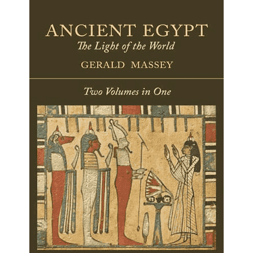 Ancient Egypt: The Light of the World by Gerald Massey (1907 Reprint)