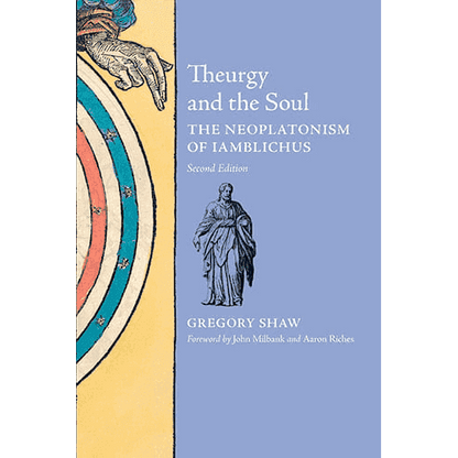 Theurgy and The Soul: The Neoplatonism of Iamblichus by Gregory Shaw (2nd Edition)