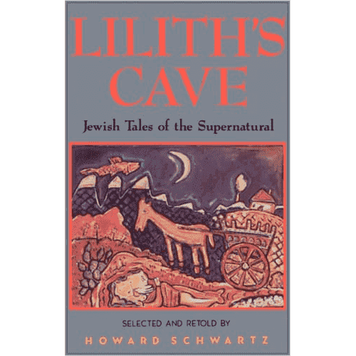 Lilith's Cave: Jewish Tales of the Supernatural by Howard Schwartz
