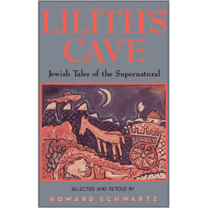 Lilith's Cave: Jewish Tales of the Supernatural by Howard Schwartz