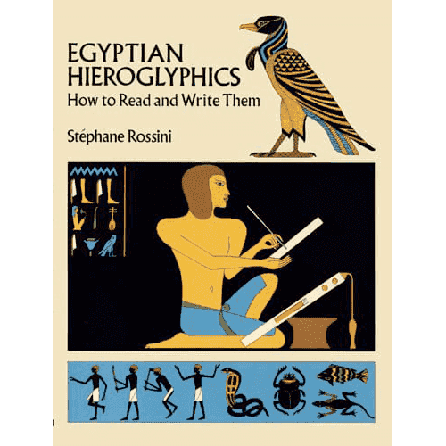 Egyptian Hieroglyphics: How to Read and Write Them by Stéphane Rossini