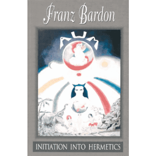 Initiation into Hermetics by Franz Bardon